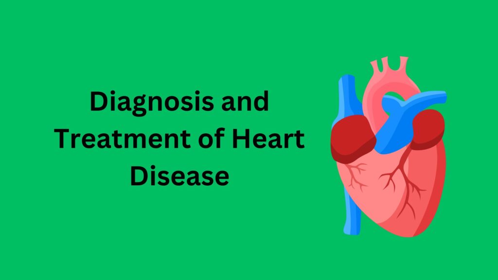 Diagnosis and Treatment of Heart Disease